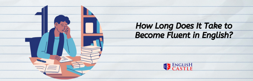 How Long Does It Take to Become Fluent in English?