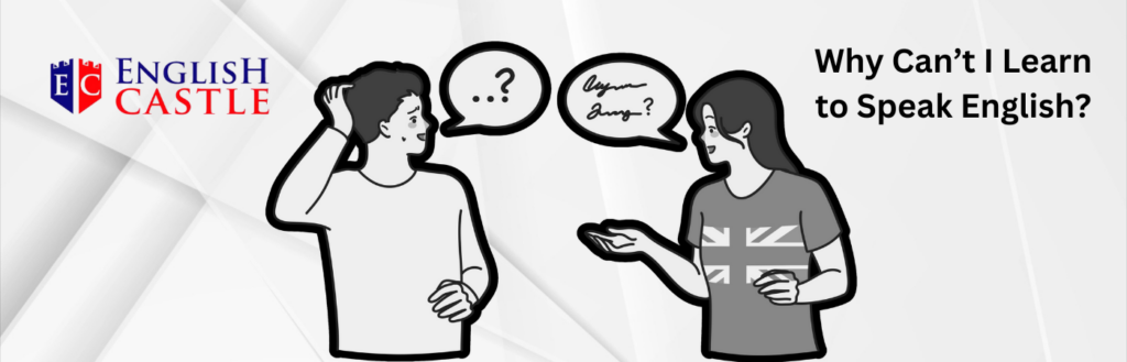 Why Can't I Learn To Speak English? A person with bad English Speaking skills struggling to respond to someone in English. English Castle