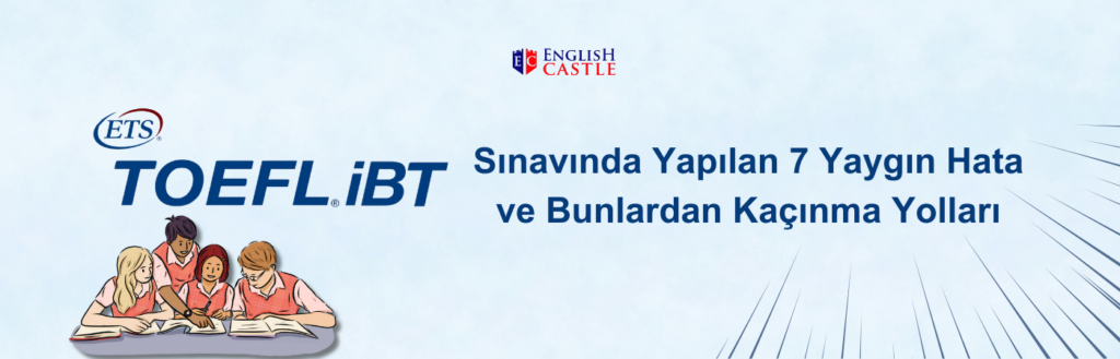 TOEFL Sınavında Yapılan 7 Yaygın Hata